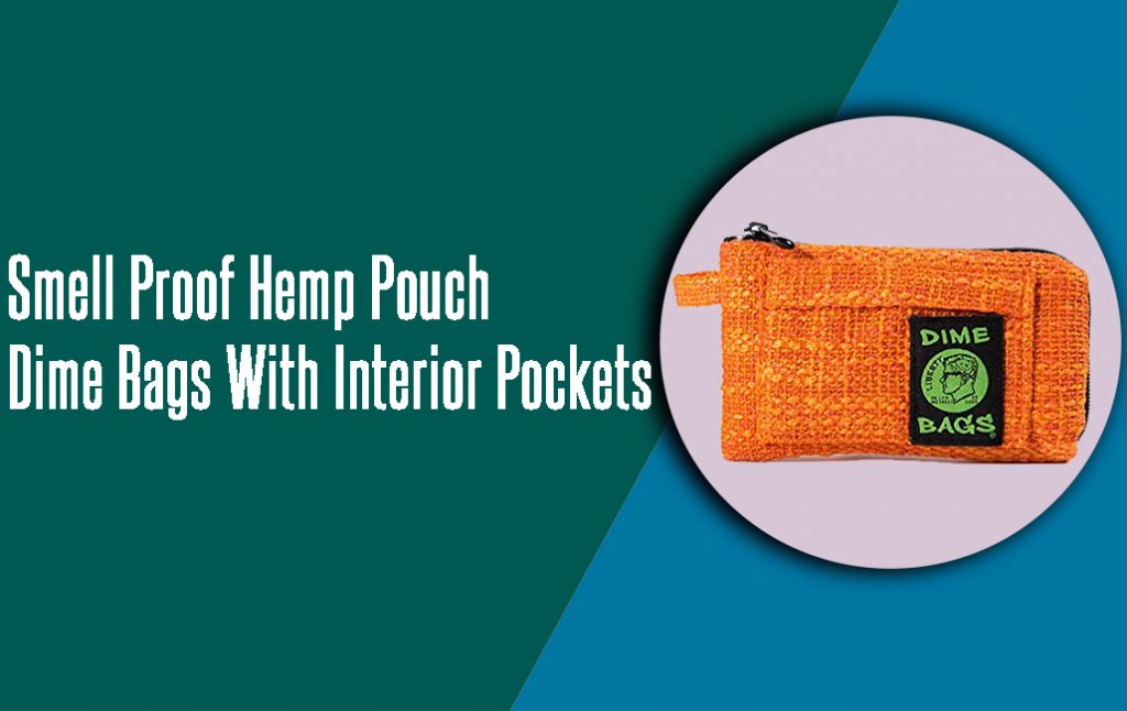 Smell Proof Hemp Pouch Dime Bags-With Interior Pockets and container